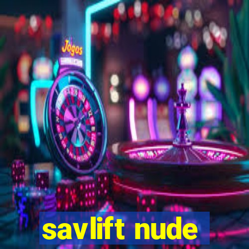 savlift nude